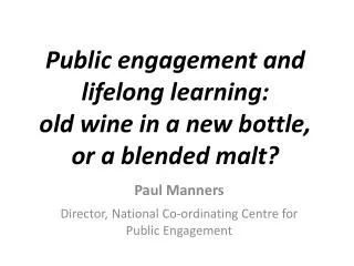 Public engagement and lifelong learning: old wine in a new bottle, or a blended malt?