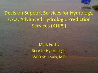 Decision Support Services for Hydrology, a.k.a. Advanced Hydrologic Prediction Services (AHPS)