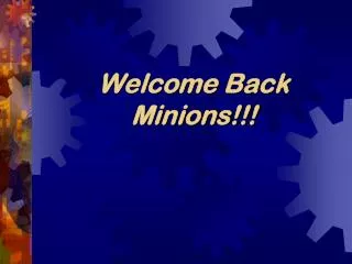 Welcome Back Minions!!!