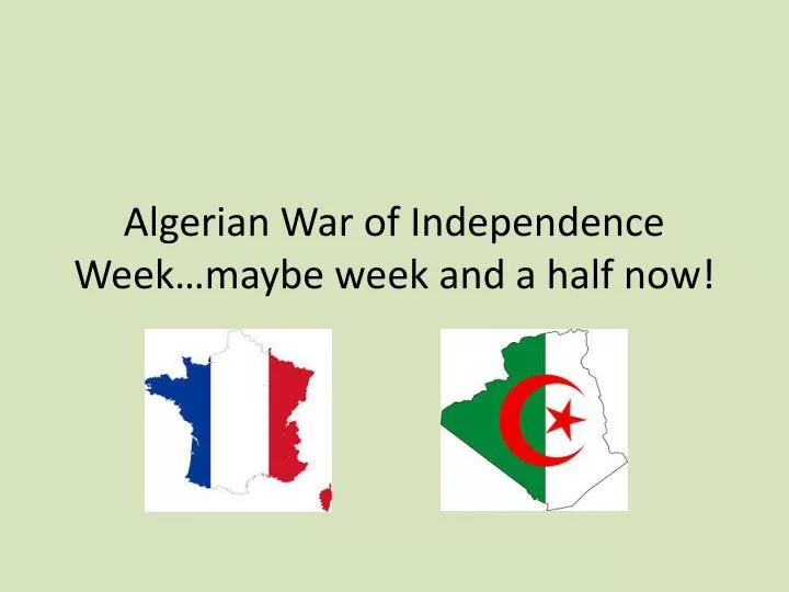 algerian war of independence week maybe week and a half now