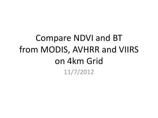 Compare NDVI and BT from MODIS, AVHRR and VIIRS on 4km Grid
