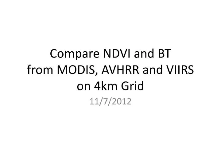 compare ndvi and bt from modis avhrr and viirs on 4km grid