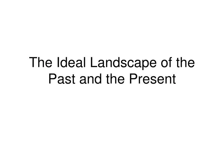 the ideal landscape of the past and the present