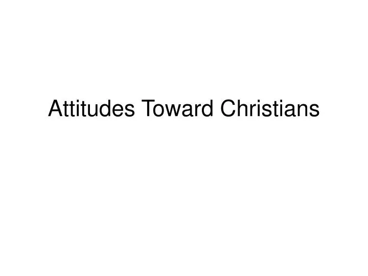 attitudes toward christians