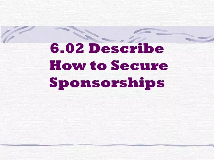 6 02 describe how to secure sponsorships