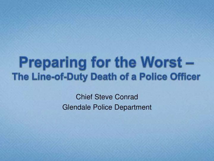 preparing for the worst the line of duty death of a police officer