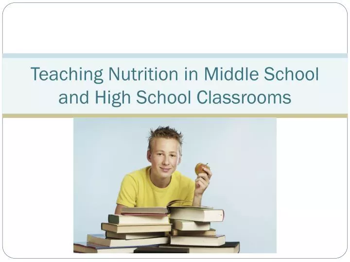 teaching nutrition in middle school and high school classrooms
