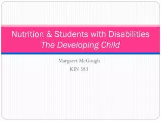 Nutrition &amp; Students with Disabilities The Developing Child