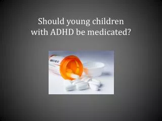 Should young children with ADHD be medicated?