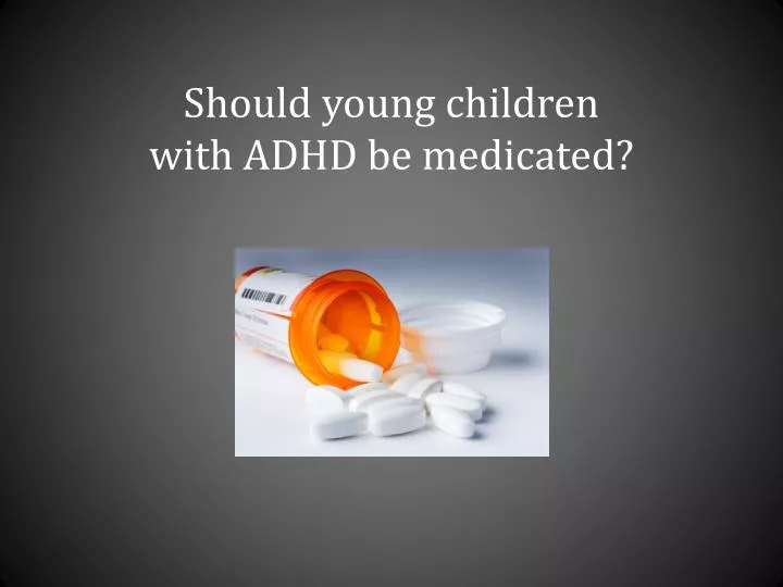 should young children with adhd be medicated