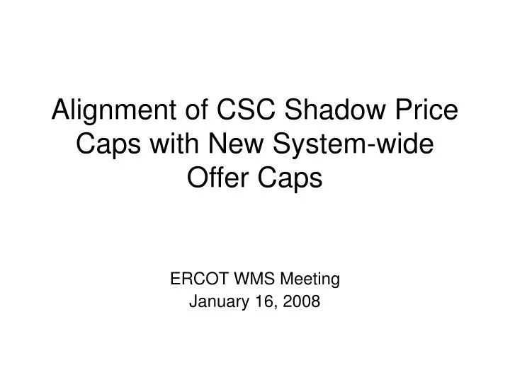 alignment of csc shadow price caps with new system wide offer caps