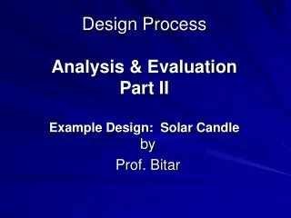 Design Process Analysis &amp; Evaluation Part II Example Design: Solar Candle