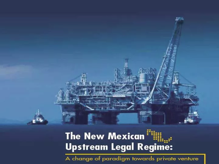 the new mexican upstream legal regime a change of paradigm towards private venture