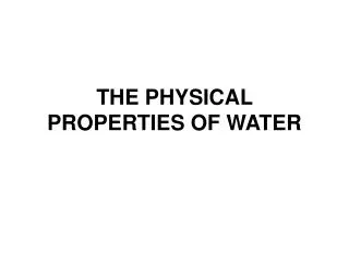 THE PHYSICAL PROPERTIES OF WATER