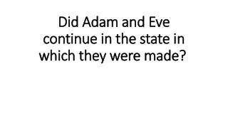Did Adam and Eve continue in the state in which they were made?