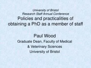 Paul Wood Graduate Dean, Faculty of Medical &amp; Veterinary Sciences University of Bristol