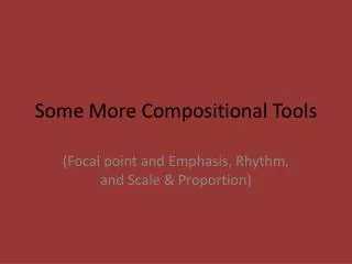 Some M ore Compositional Tools
