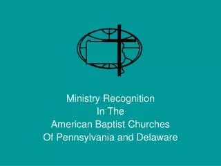 Ministry Recognition In The American Baptist Churches Of Pennsylvania and Delaware