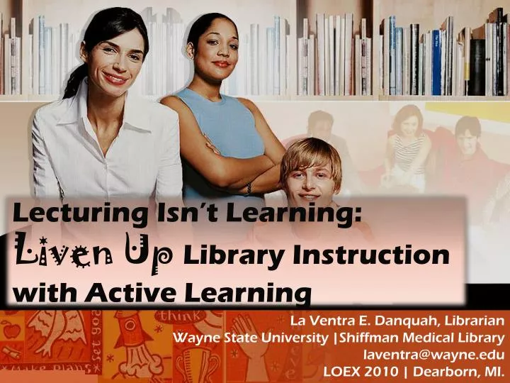 lecturing isn t learning liven up library instruction with active learning