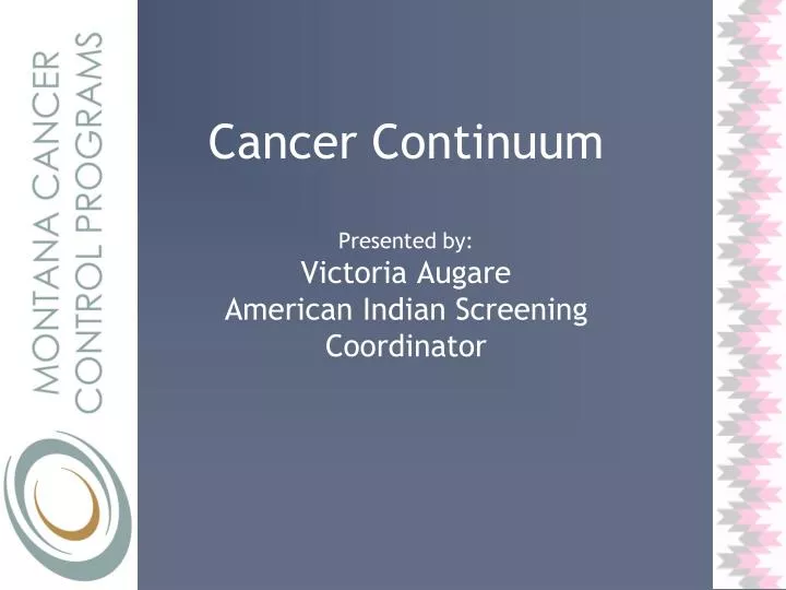 cancer continuum presented by victoria augare american indian screening coordinator