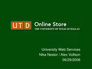 University Web Services Nika Nestor / Alex Volfson 09/29/2006