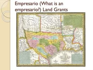 Empresario (What is an empresario ?) Land Grants