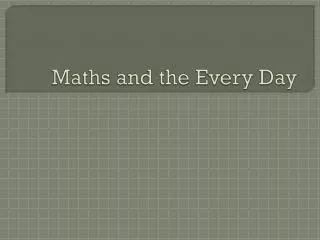 Maths and the Every Day