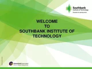 WELCOME TO SOUTHBANK INSTITUTE OF TECHNOLOGY