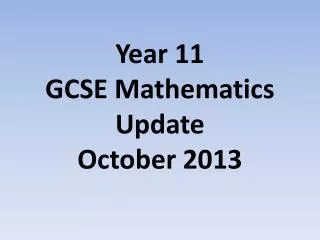 Year 11 GCSE Mathematics Update October 2013