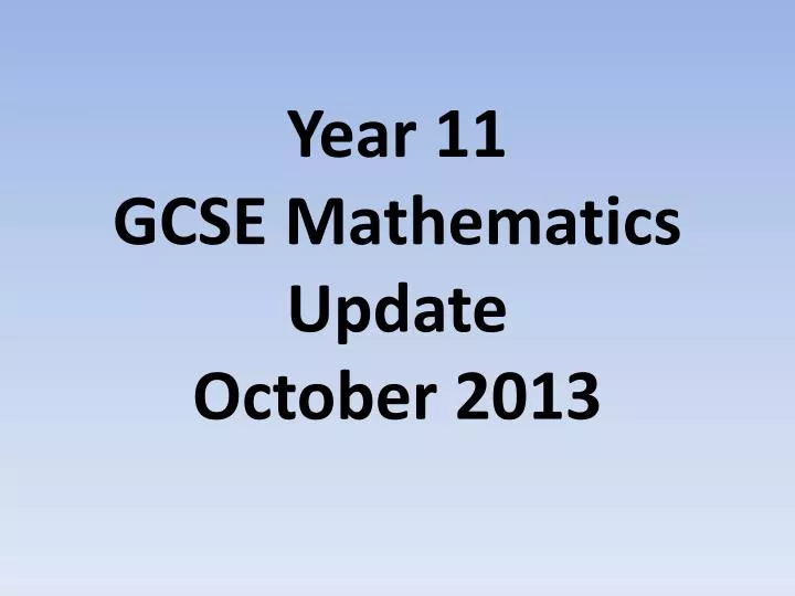 year 11 gcse mathematics update october 2013