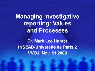 Managing investigative reporting: Values and Processes