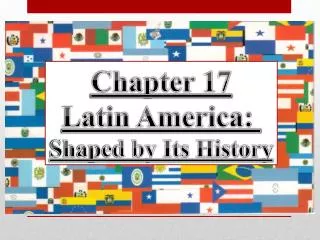 Chapter 17 Latin America: Shaped by Its History