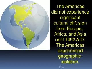 The Americas did not experience significant cultural diffusion from Europe, Africa, and Asia