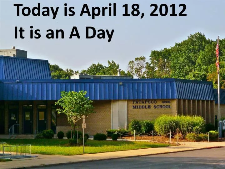 today is april 18 2012 it is an a day