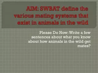 AIM: SWBAT define the various mating systems that exist in animals in the wild