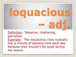 loquacious – adj.