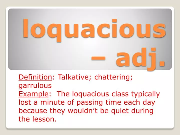 loquacious adj