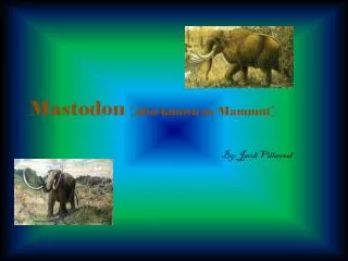 Mastodon [also known as Mammut]