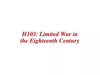H103: Limited War in the Eighteenth Century