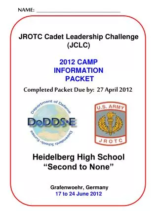JROTC Cadet Leadership Challenge ( JCLC ) 2012 CAMP INFORMATION PACKET Heidelberg High School