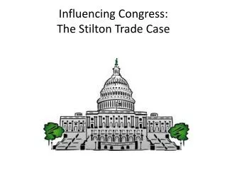 Influencing Congress: The Stilton Trade Case