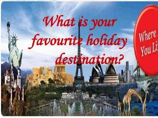 What is your favourite holiday destination?