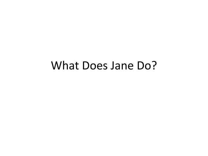 what does jane do