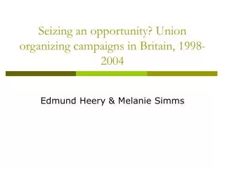 Seizing an opportunity? Union organizing campaigns in Britain, 1998-2004