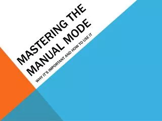 MASTERING THE MANUAL MODE