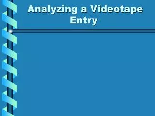 Analyzing a Videotape Entry