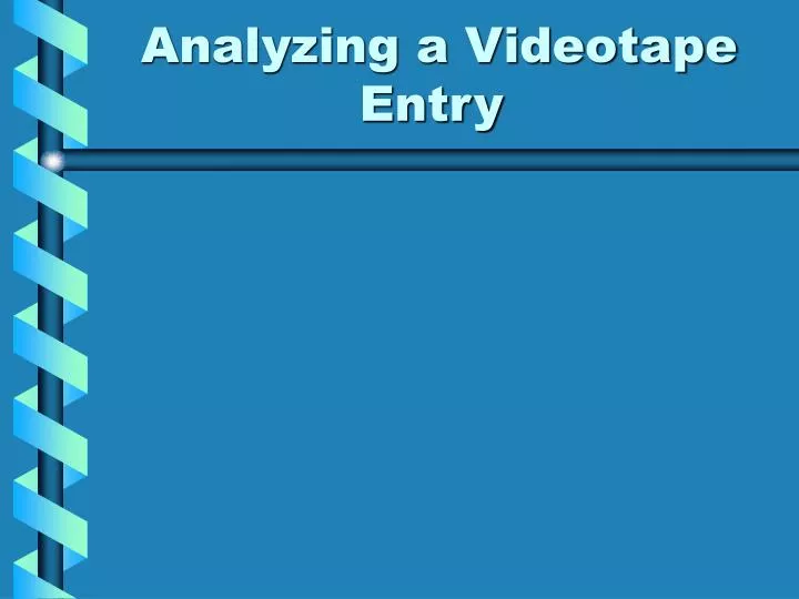 analyzing a videotape entry