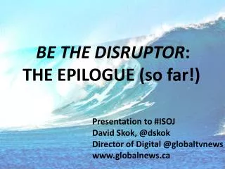 BE THE DISRUPTOR : THE EPILOGUE (so far!)