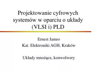 Projektowanie cyfrowych systemów w oparciu o układy (VLSI i) PLD