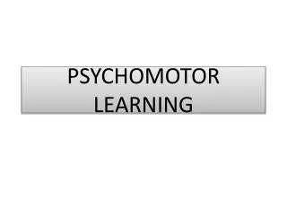 PSYCHOMOTOR LEARNING